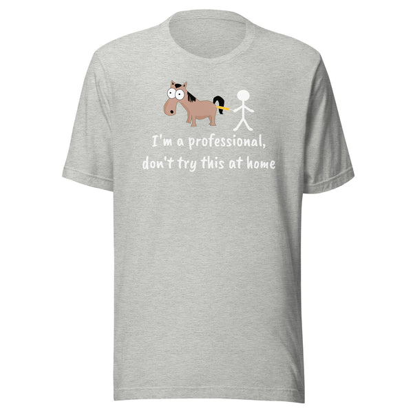 Don't try this at home Unisex T-shirt