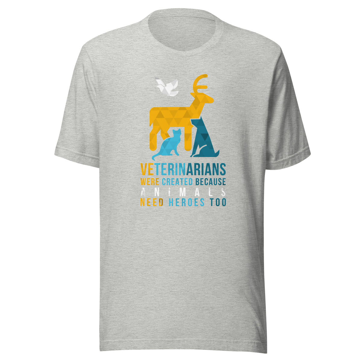 Veterinarians were created because animals need heroes too Unisex T-shirt