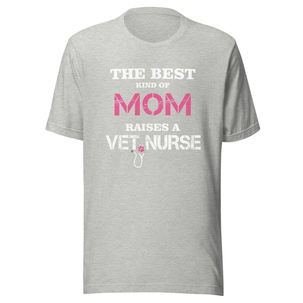 The best kind of Mom raises a Vet Nurse Unisex T-shirt