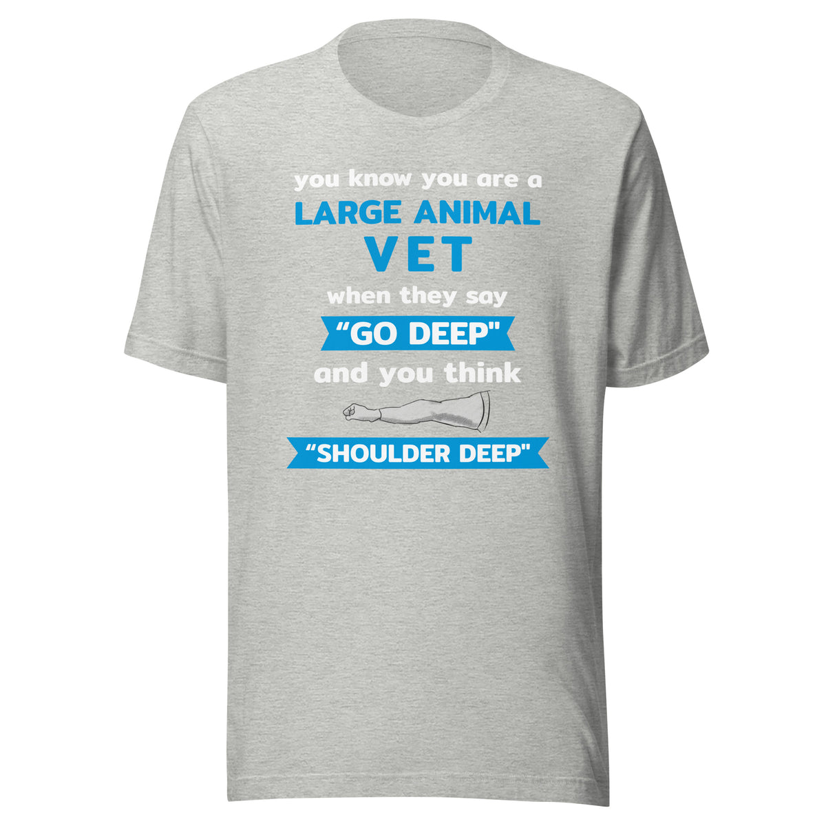 Large Animal Vet - "Go deep" and you think "Shoulder deep" Unisex T-Shirt