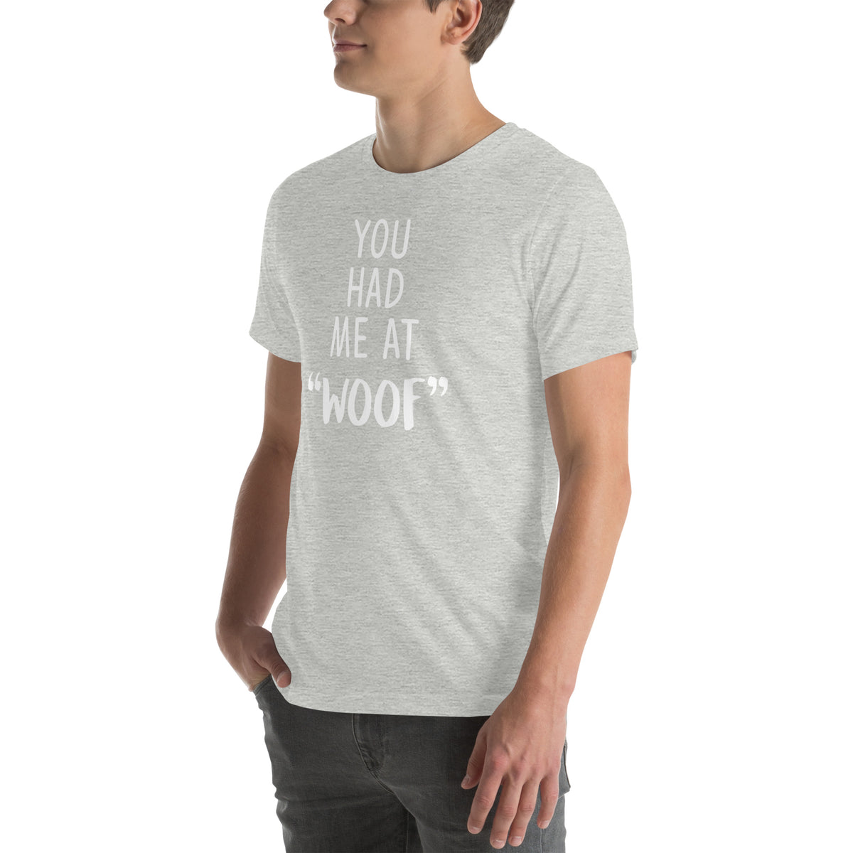 You had me at "woof" Unisex T-shirt