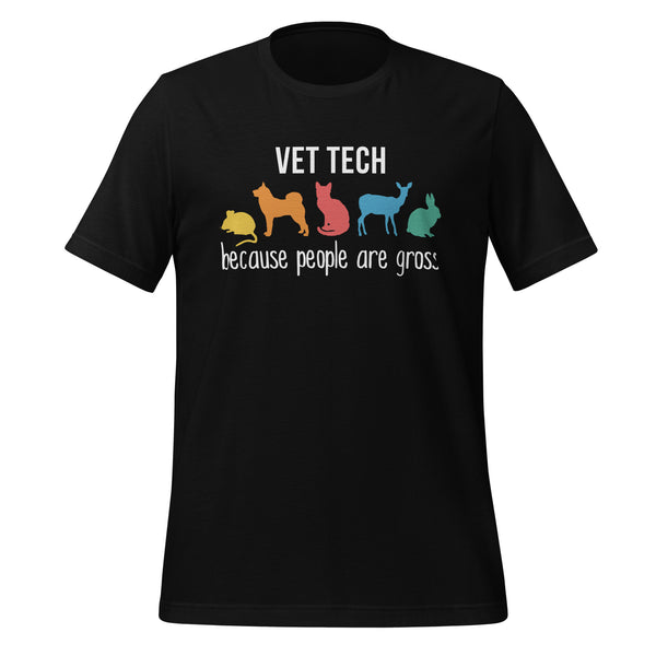 Vet Tech: because people are gross Unisex T-shirt-I love Veterinary