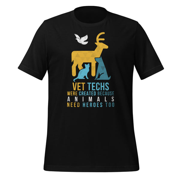 Vet Techs were created because animals need heroes too Unisex T-shirt-I love Veterinary