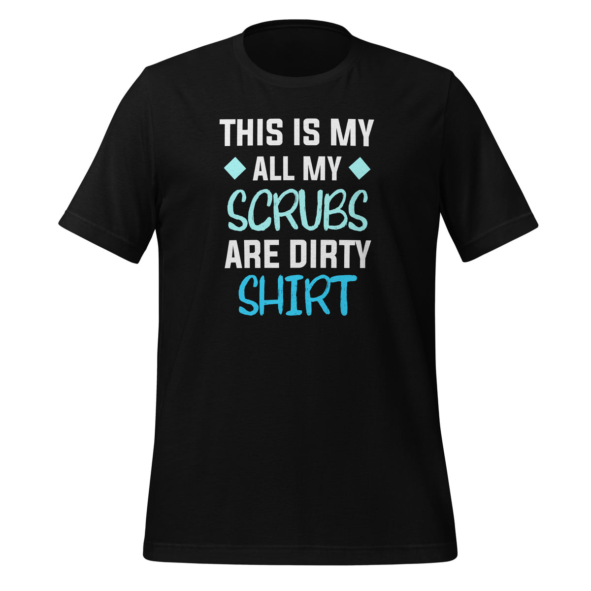 All my Scrubs are dirty Unisex T-shirt-I love Veterinary