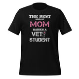The best kind of Mom raises a Vet Student Unisex T-shirt-I love Veterinary