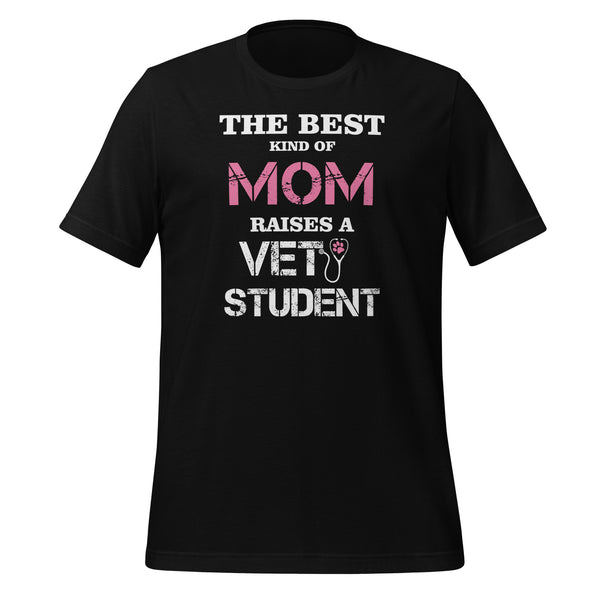The best kind of Mom raises a Vet Student Unisex T-shirt-I love Veterinary