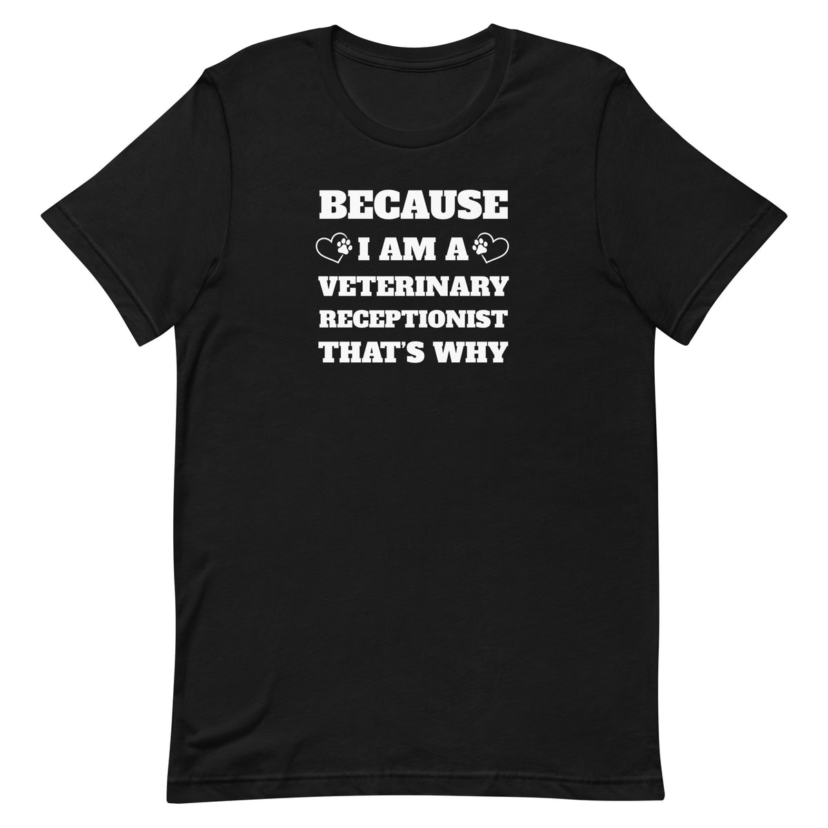 Because I am a vet receptionist Unisex T-shirt-I love Veterinary