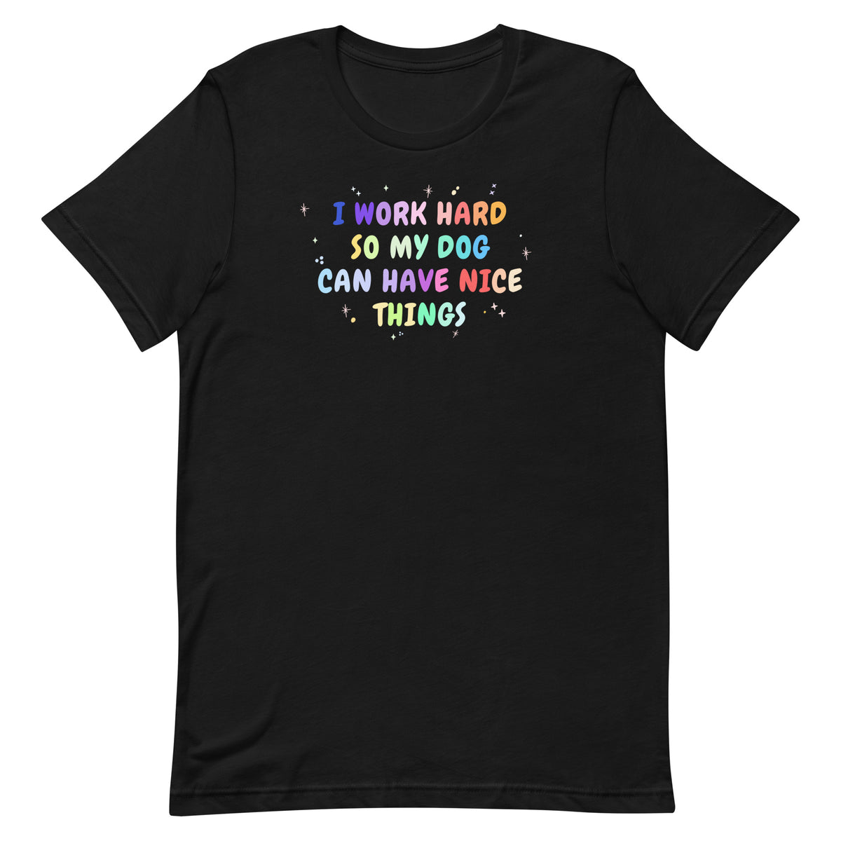 I work hard so my dog can have nice things Unisex T-shirt-I love Veterinary