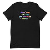 I work hard so my dog can have nice things Unisex T-shirt-I love Veterinary