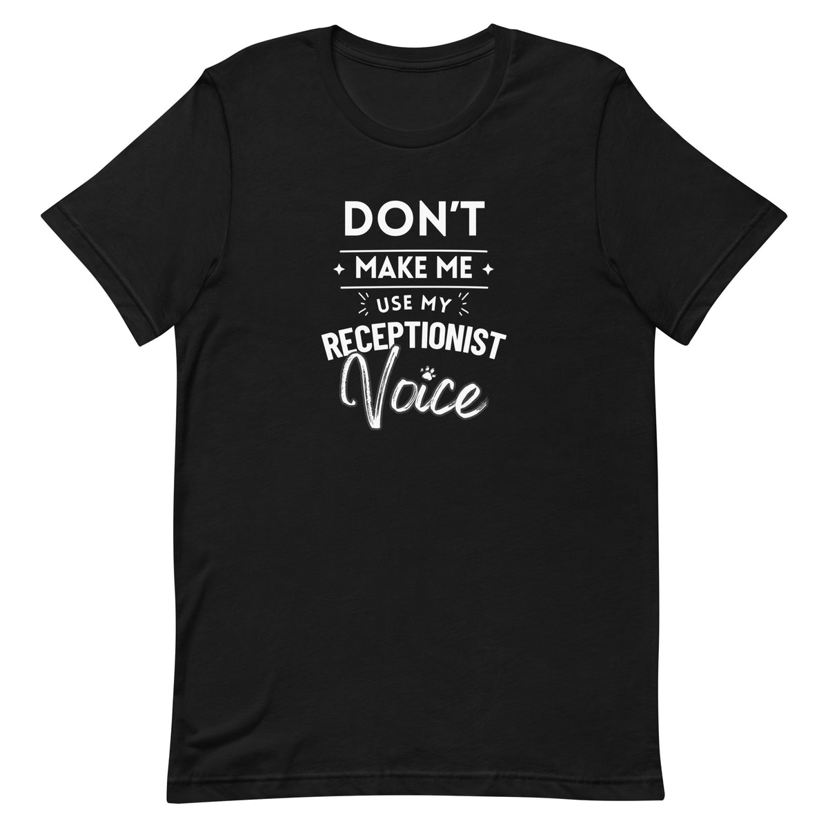 Don't make me use my receptionist voice Unisex T-shirt-I love Veterinary