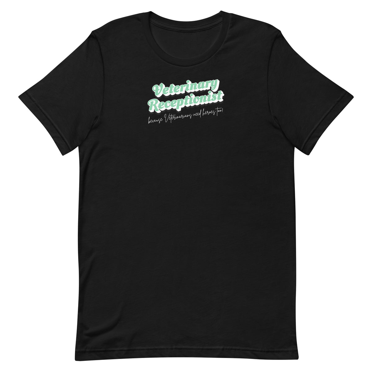 Veterinary Receptionist because vets need heroes too Unisex T-shirt-I love Veterinary