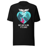 Not just a job, it's love Unisex t-shirt