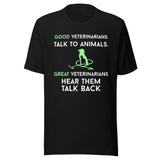 Good veterinarians talk to animals Unisex T-shirt