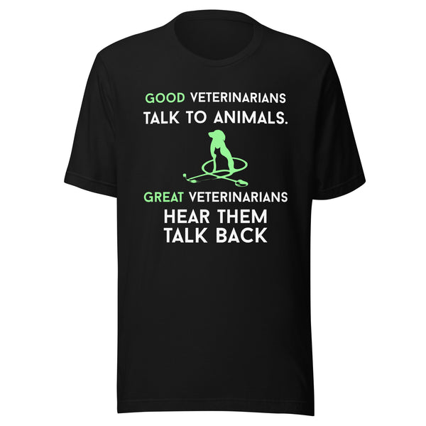 Good veterinarians talk to animals Unisex T-shirt