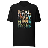 Real Doctors treat more than one species Unisex T-Shirt