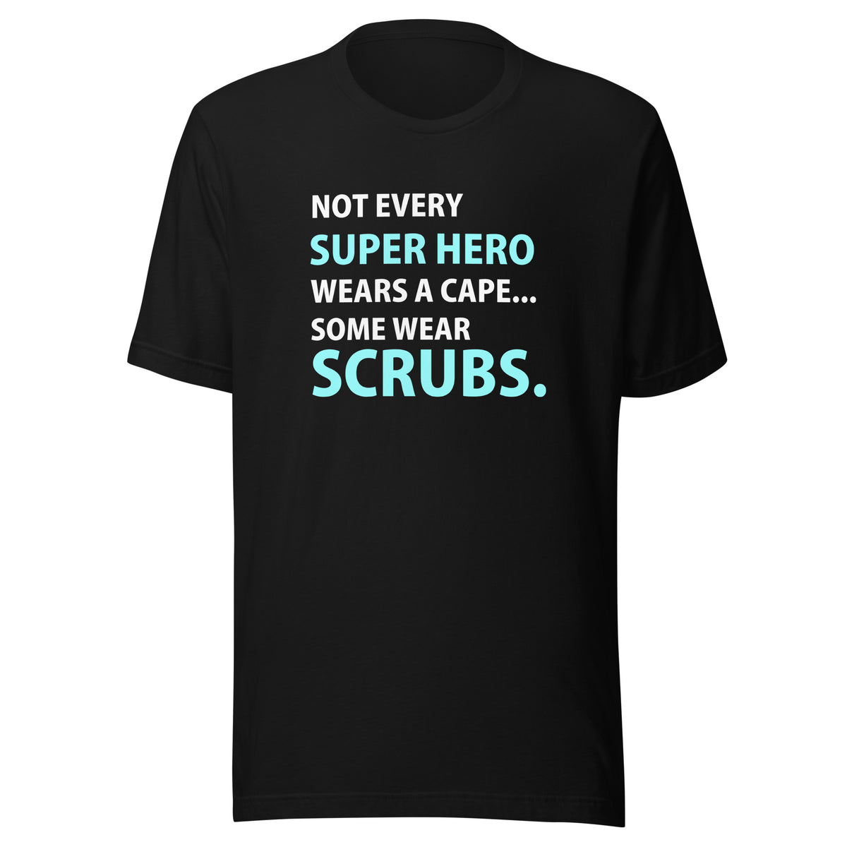 Not every super hero wears a cape... Some wear scrubs. Unisex T-shirt