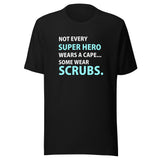 Not every super hero wears a cape... Some wear scrubs. Unisex T-shirt