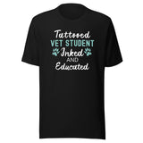 Vet Student - Inked and Educated Unisex T-shirt