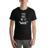 You had me at "woof" Unisex T-shirt