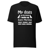 My dogs are the reason I wake up Unisex T-shirt