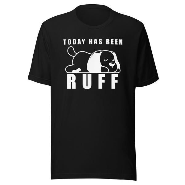 Today has been Ruff Unisex T-shirt