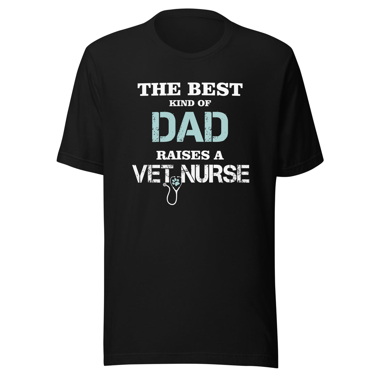 The best kind of Dad raises a Vet Nurse Unisex T-shirt