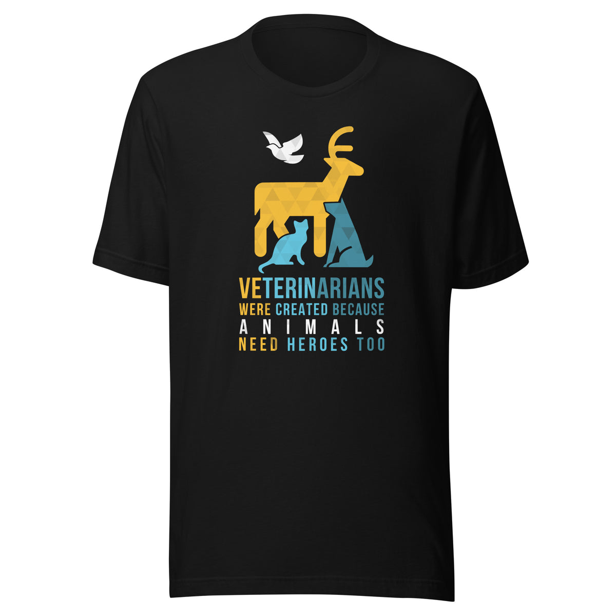 Veterinarians were created because animals need heroes too Unisex T-shirt