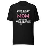 The best kind of Mom raises a Vet Nurse Unisex T-shirt