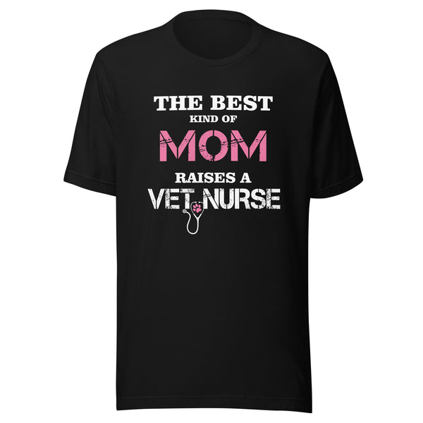 The best kind of Mom raises a Vet Nurse Unisex T-shirt