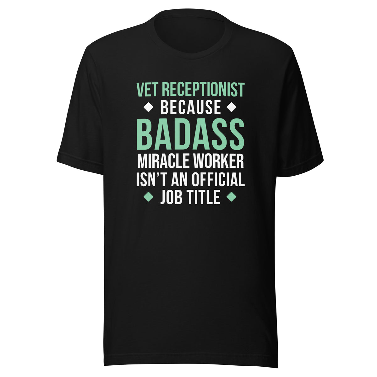 Vet Receptionist because BADASS MIRACLE WORKER isn't an official job title Unisex T-shirt