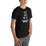 You had me at "woof" Unisex T-shirt