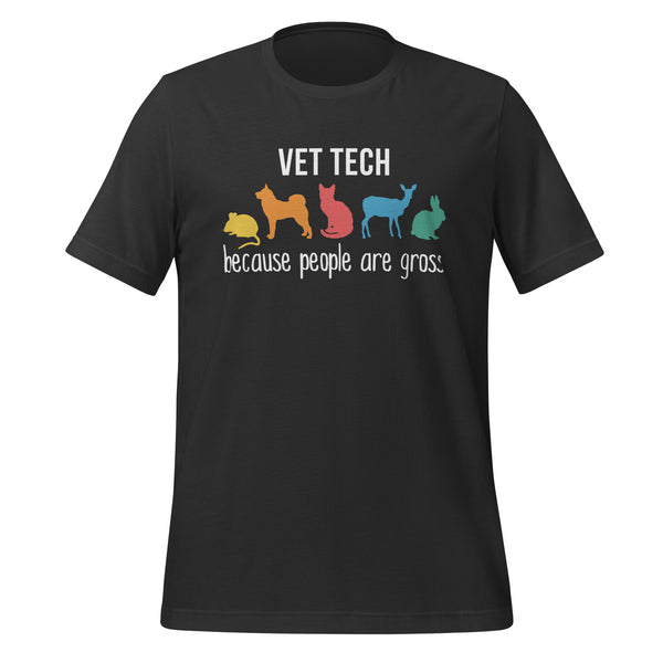 Vet Tech: because people are gross Unisex T-shirt-I love Veterinary