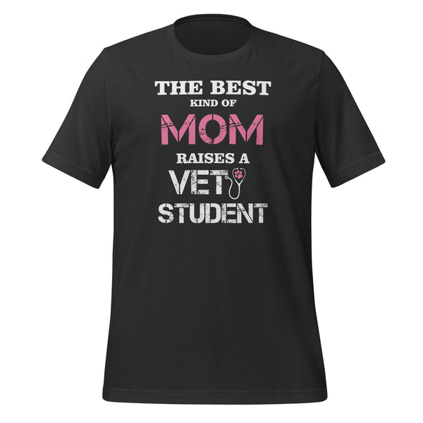 The best kind of Mom raises a Vet Student Unisex T-shirt-I love Veterinary