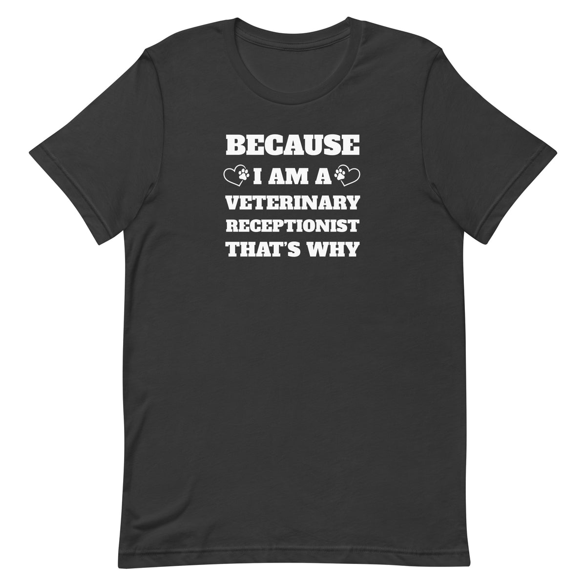 Because I am a vet receptionist Unisex T-shirt-I love Veterinary