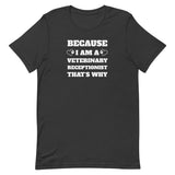 Because I am a vet receptionist Unisex T-shirt-I love Veterinary