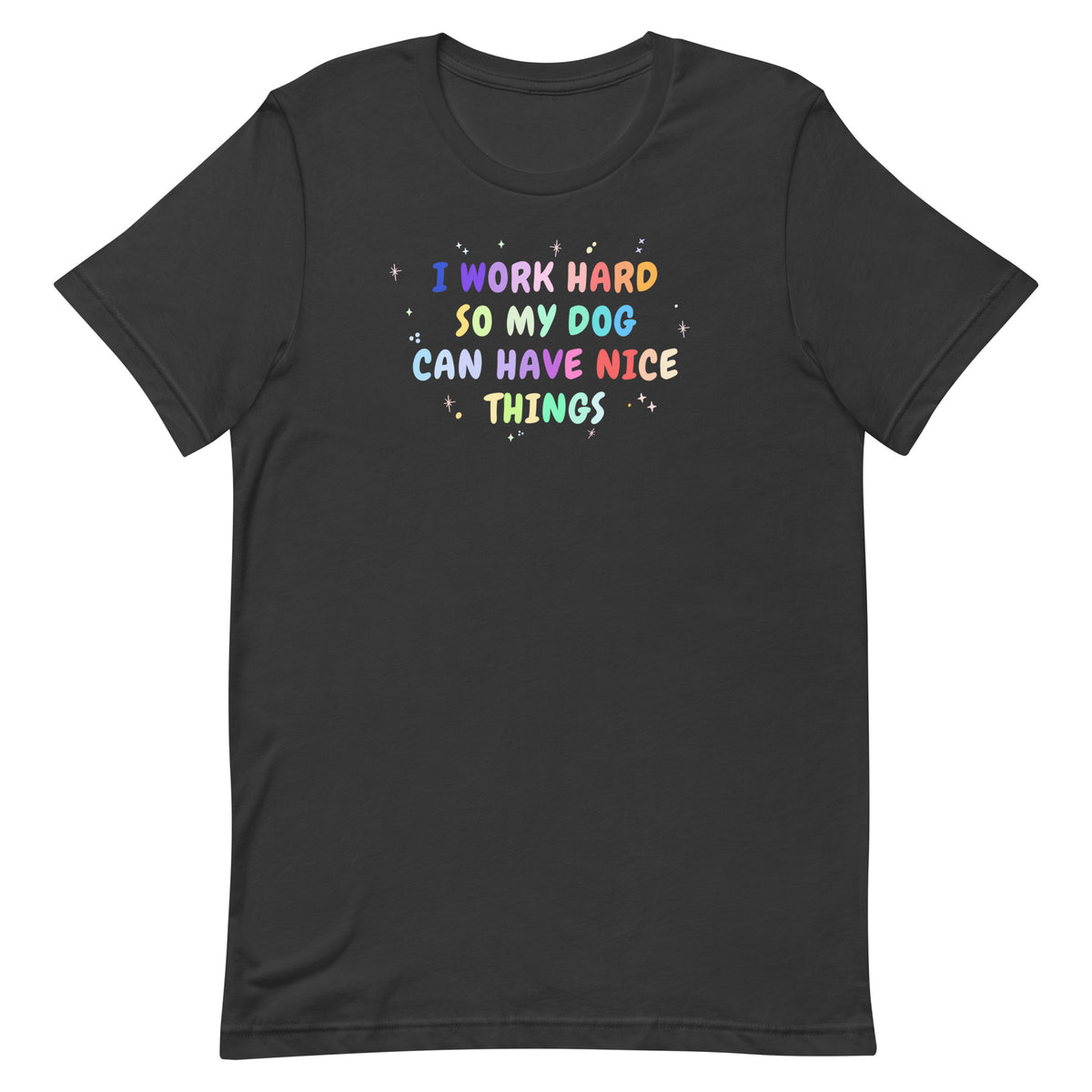 I work hard so my dog can have nice things Unisex T-shirt-I love Veterinary