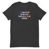 I work hard so my dog can have nice things Unisex T-shirt-I love Veterinary