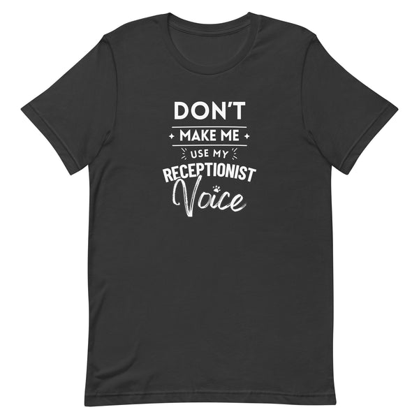 Don't make me use my receptionist voice Unisex T-shirt-I love Veterinary