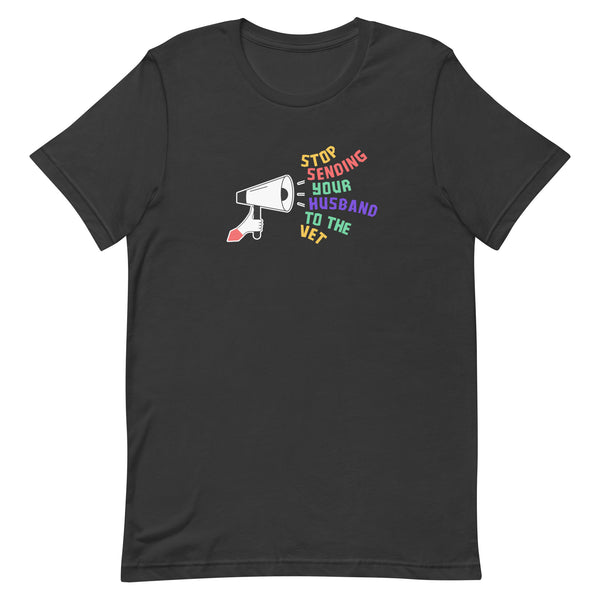 Stop sending your husband to the vet Unisex T-shirt-I love Veterinary