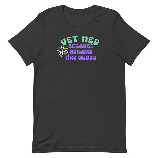 Vet Med because humans are gross Unisex T-shirt-I love Veterinary