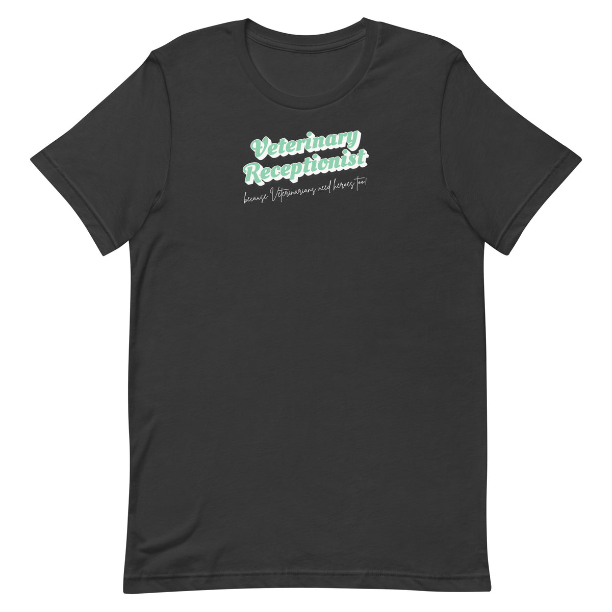 Veterinary Receptionist because vets need heroes too Unisex T-shirt-I love Veterinary