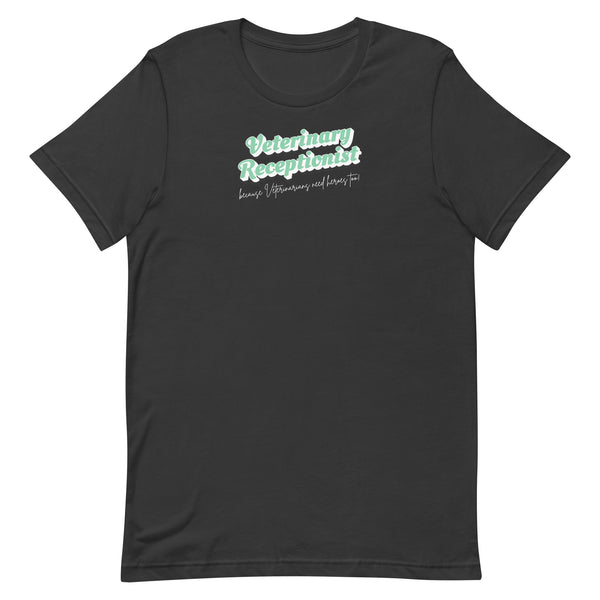 Veterinary Receptionist because vets need heroes too Unisex T-shirt-I love Veterinary
