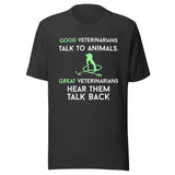 Good veterinarians talk to animals Unisex T-shirt