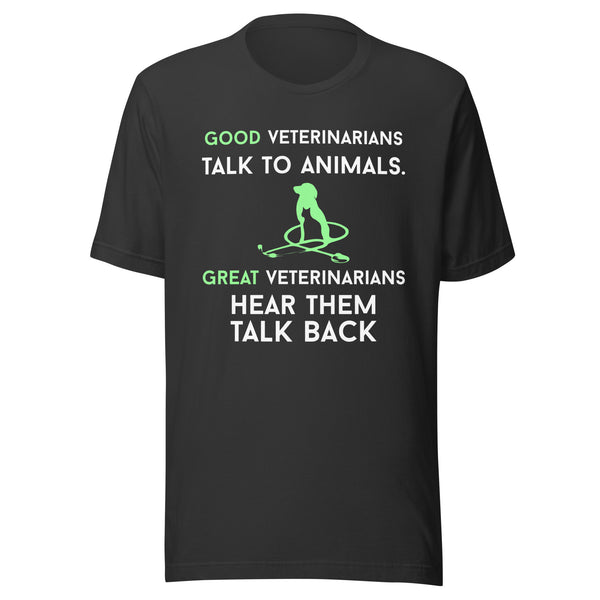 Good veterinarians talk to animals Unisex T-shirt