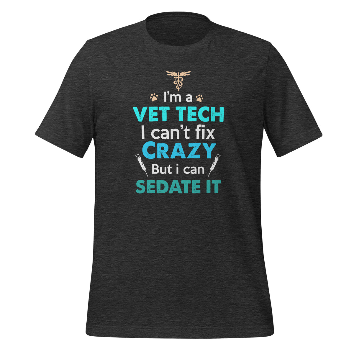 I'm a vet tech I can't fix crazy but I can sedate it Unisex T-shirt-Unisex T-Shirt | Bella + Canvas 3001-I love Veterinary