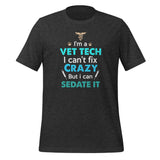 I'm a vet tech I can't fix crazy but I can sedate it Unisex T-shirt-Unisex T-Shirt | Bella + Canvas 3001-I love Veterinary