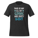 All my Scrubs are dirty Unisex T-shirt-I love Veterinary