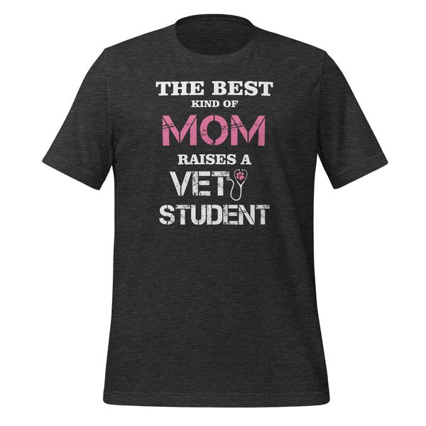The best kind of Mom raises a Vet Student Unisex T-shirt-I love Veterinary