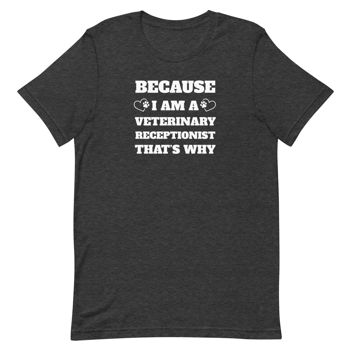 Because I am a vet receptionist Unisex T-shirt-I love Veterinary