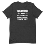 Because I am a vet receptionist Unisex T-shirt-I love Veterinary